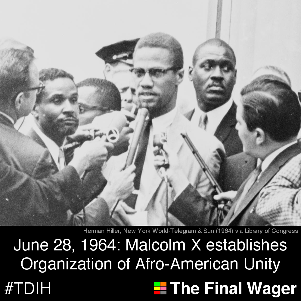 June 28, 1964 Malcolm X founds OAAU The Final Wager
