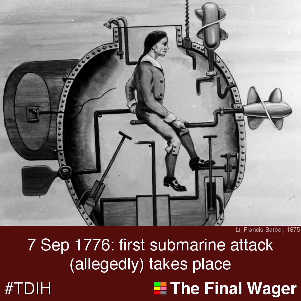 7 Sep 1776 first submarine attack The Final Wager