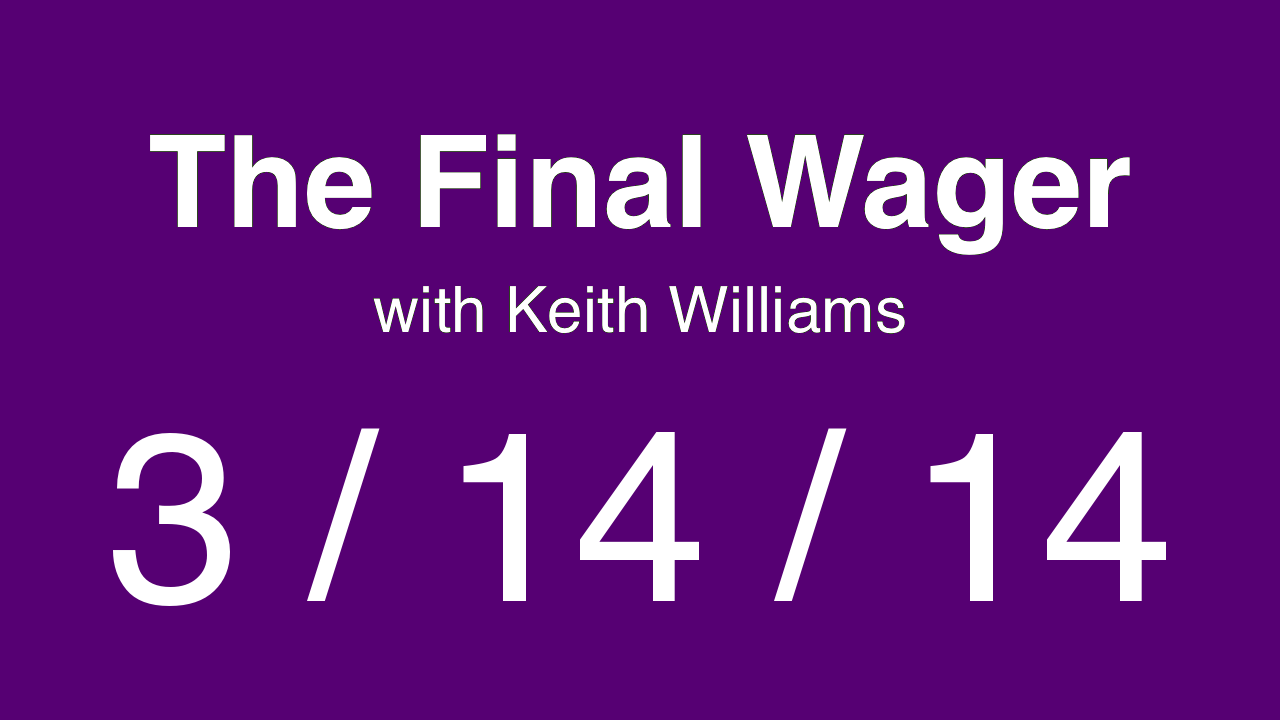 The Final Wager - March 14, 2014