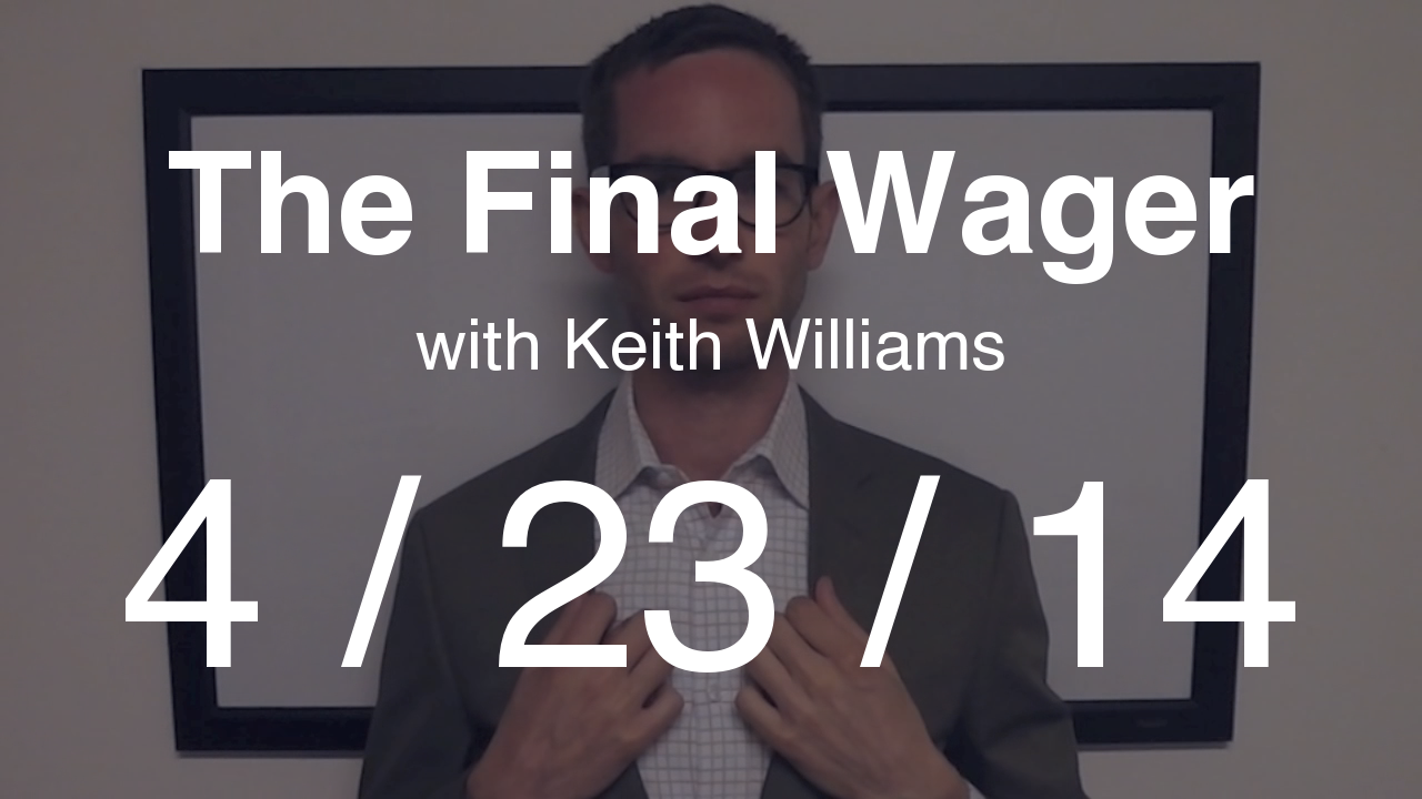 The Final Wager - April 23, 2014