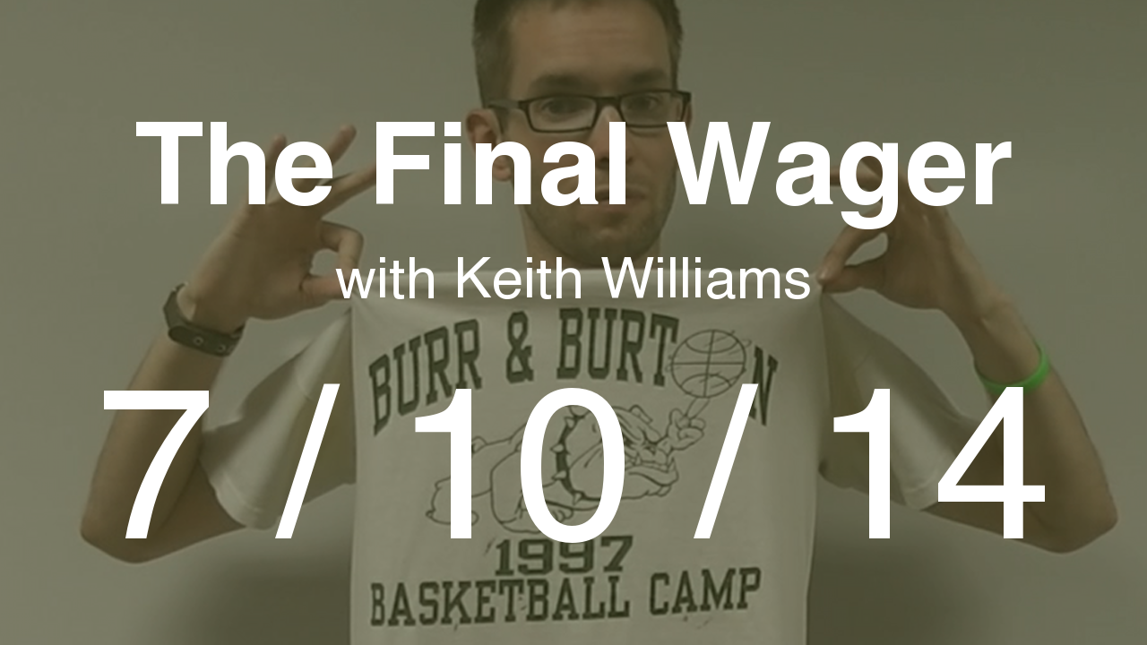The Final Wager - July 10, 2014