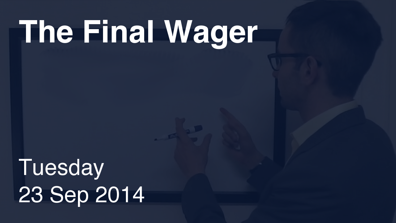 The Final Wager – September 23, 2014