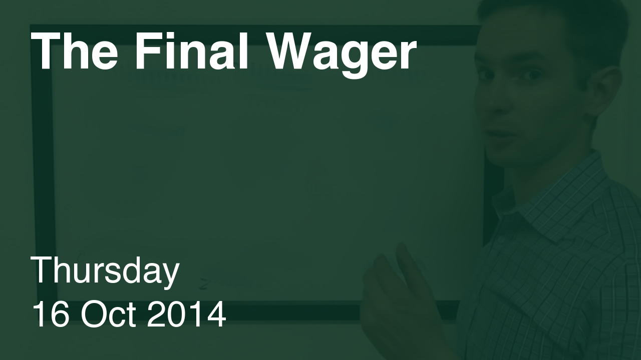 The Final Wager – October 16, 2014