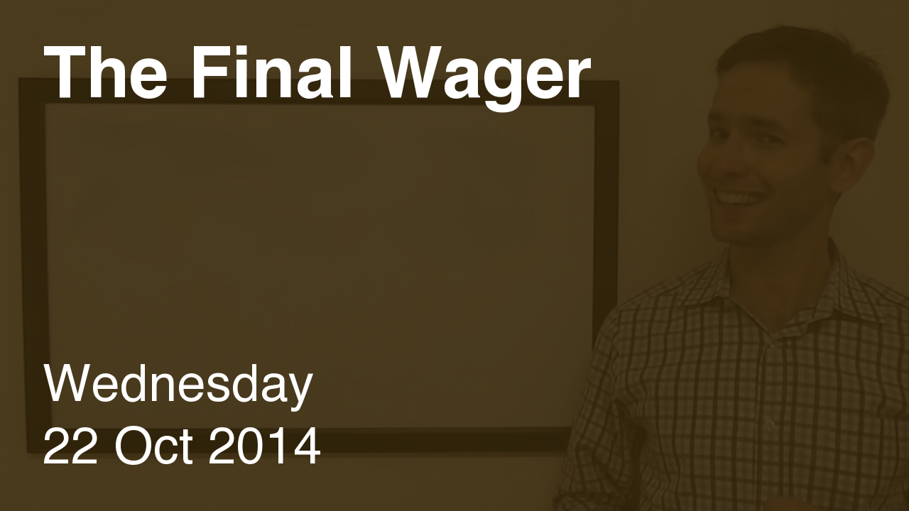 The Final Wager – October 22, 2014