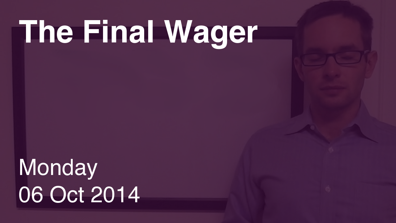 The Final Wager – October 6, 2014