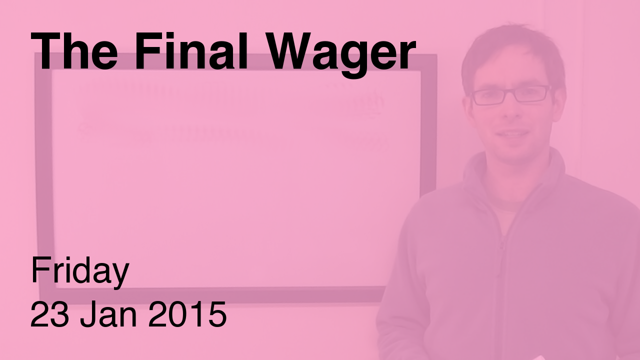 The Final Wager – January 23, 2015