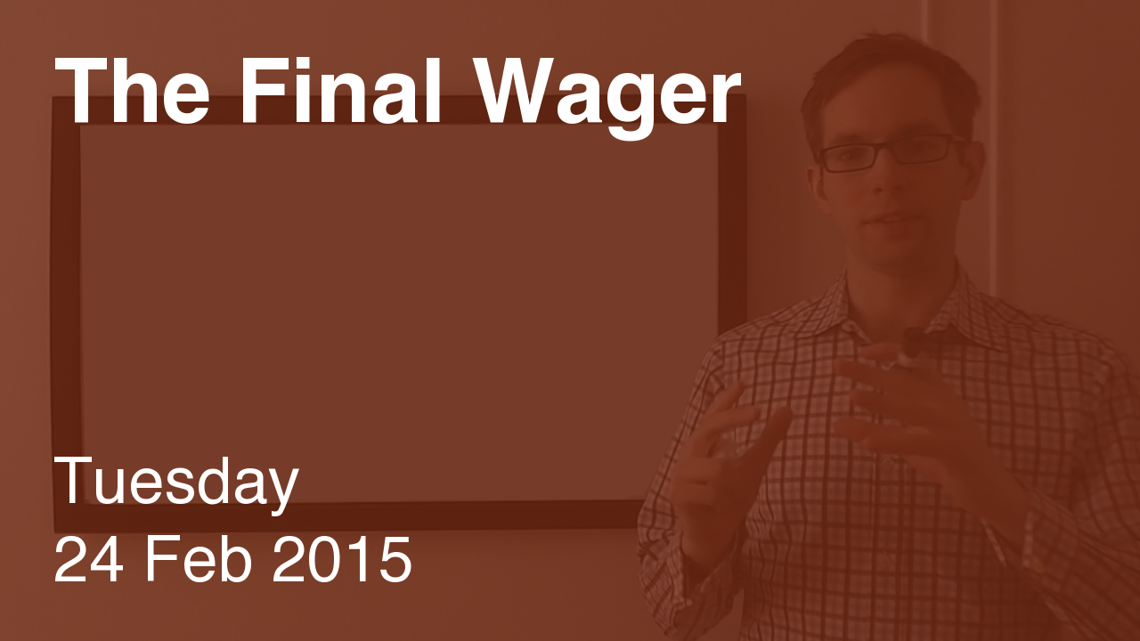 The Final Wager – February 24, 2015