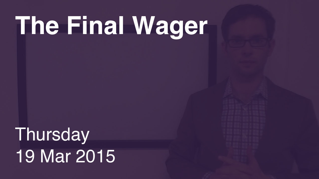 The Final Wager – March 19, 2015