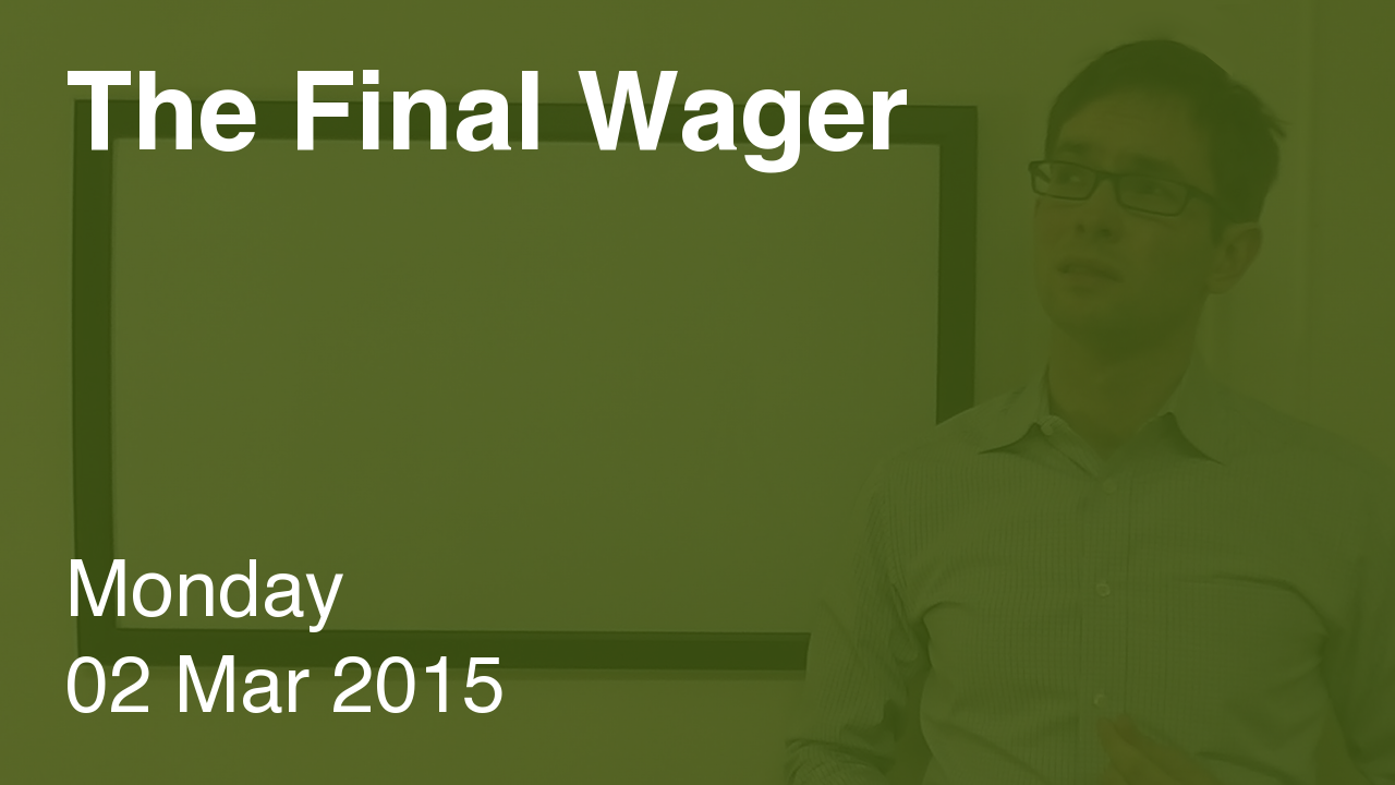 The Final Wager – March 2, 2015