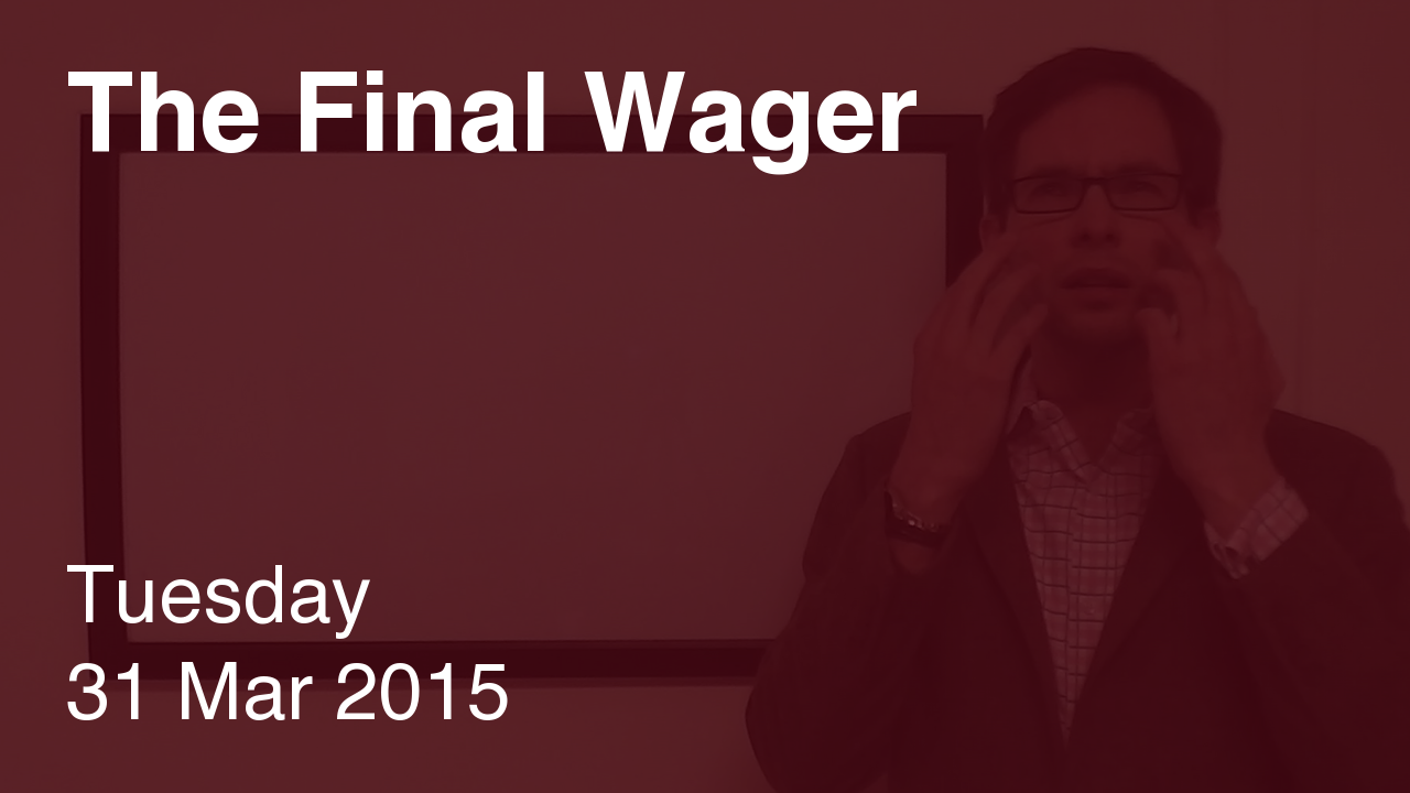 The Final Wager – March 31, 2015