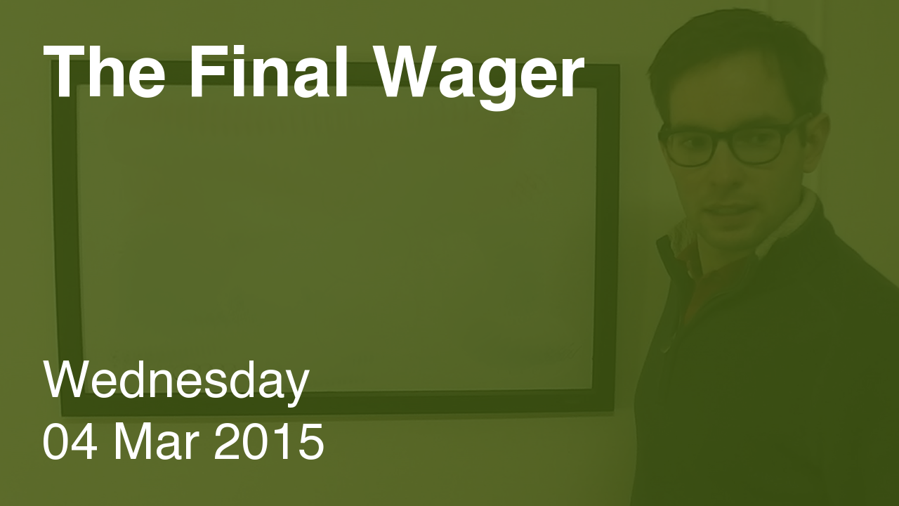 The Final Wager – March 4, 2015