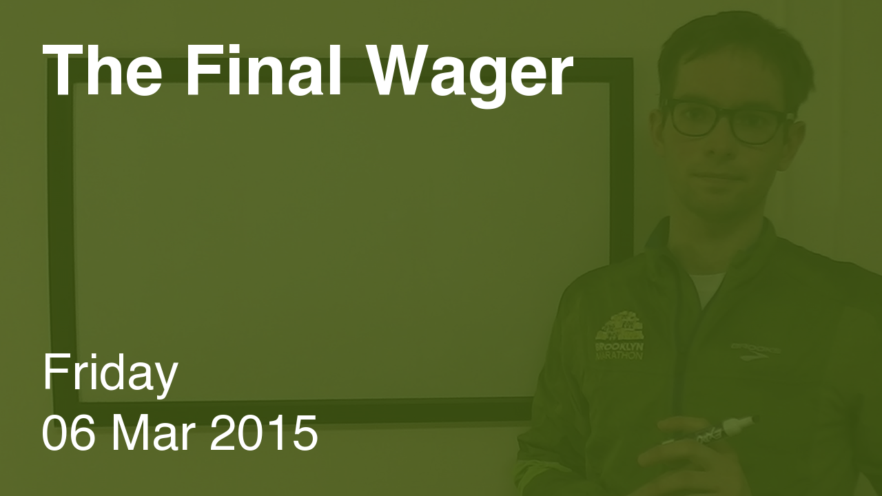 The Final Wager – March 6, 2015