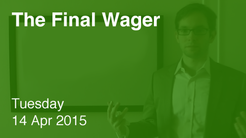 The Final Wager April 14, 2015