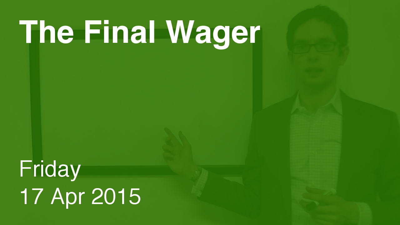 The Final Wager – April 17, 2015