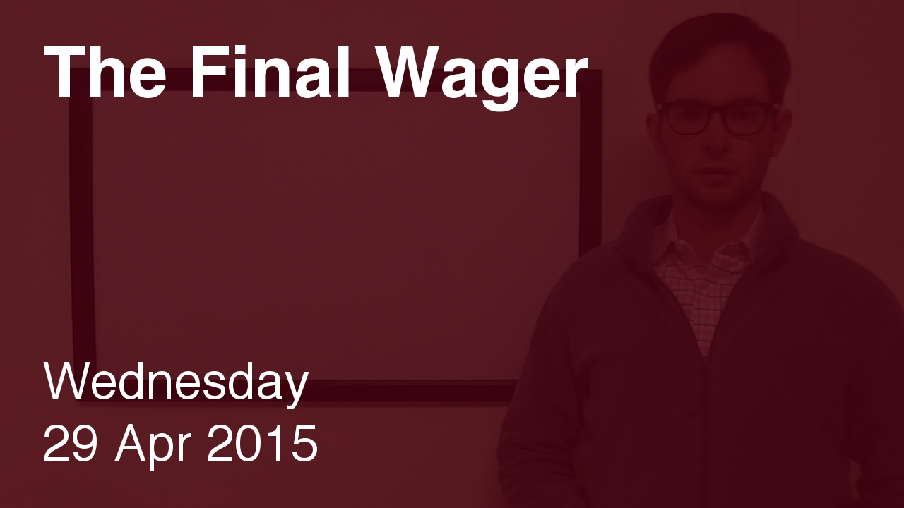 The Final Wager – April 29, 2015