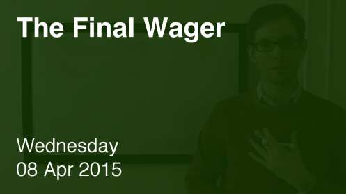 The Final Wager April 8, 2015
