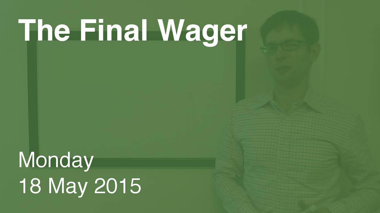 The Final Wager – May 18, 2015