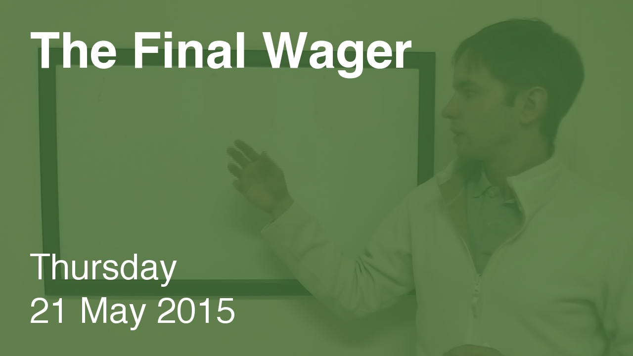 The Final Wager – May 21, 2015