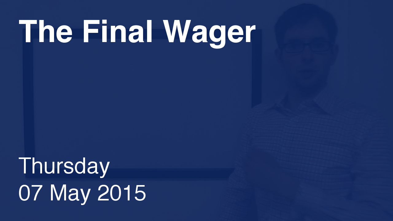 The Final Wager – May 7, 2015