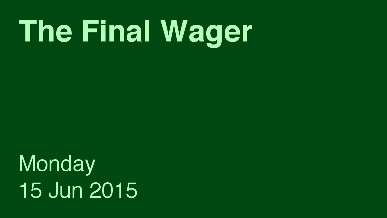 The Final Wager – June 15, 2015