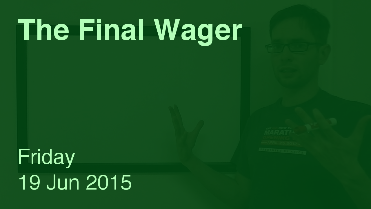 The Final Wager – June 19, 2015