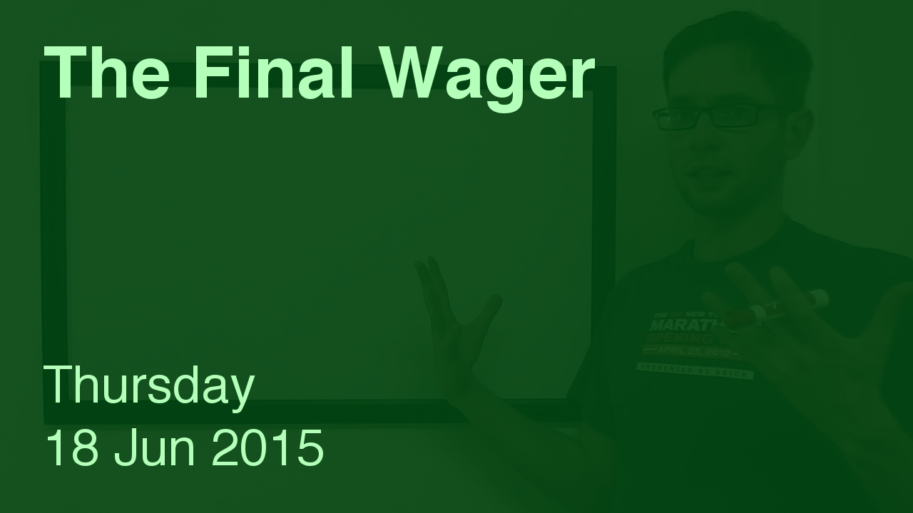 The Final Wager – June 18, 2015