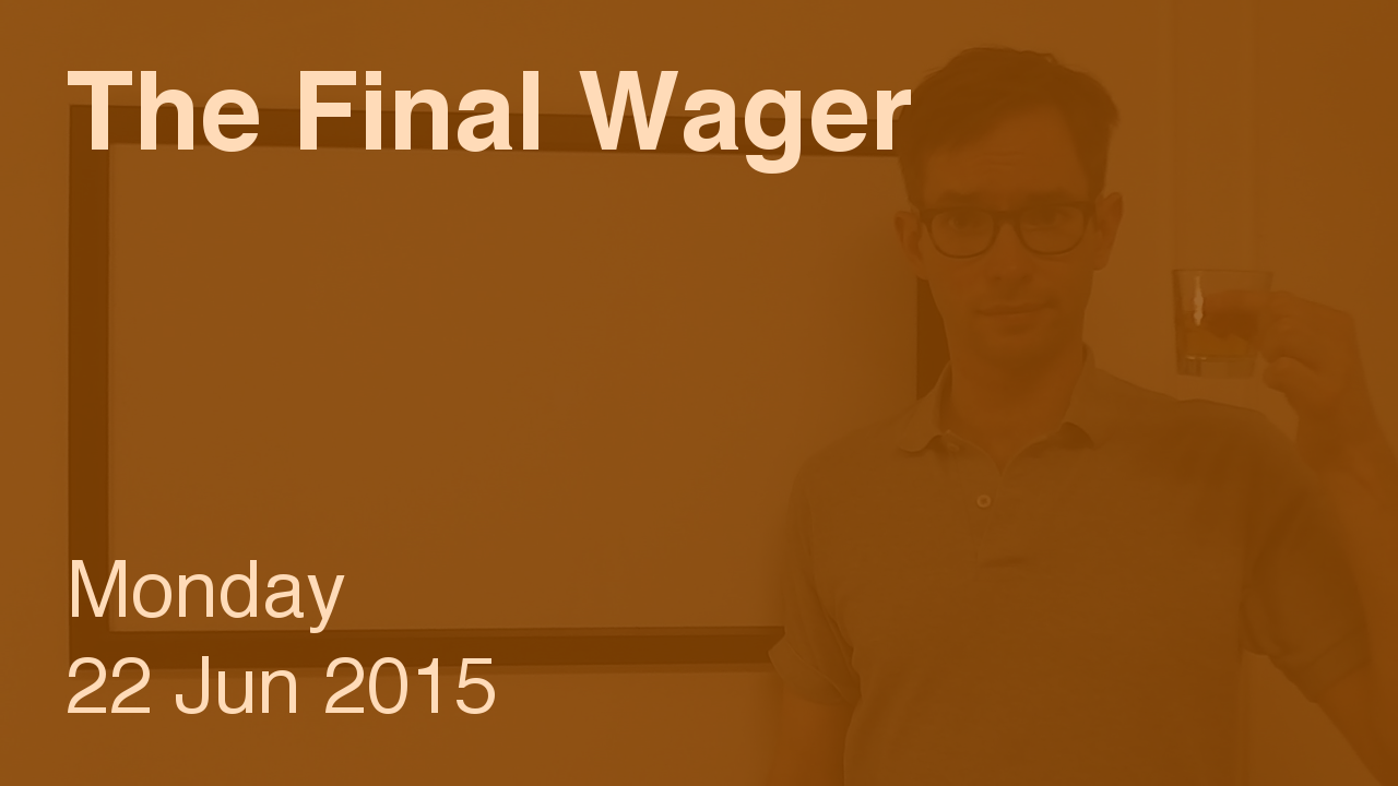The Final Wager – June 22, 2015