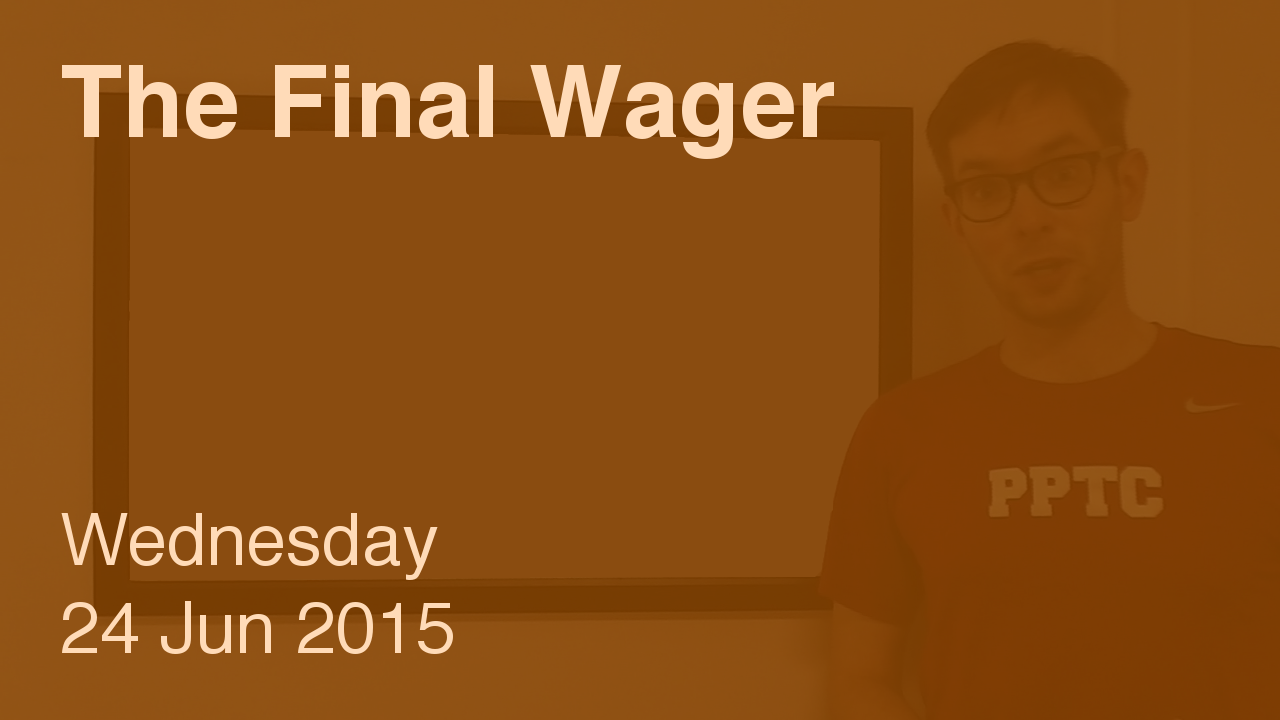 The Final Wager – June 24, 2015