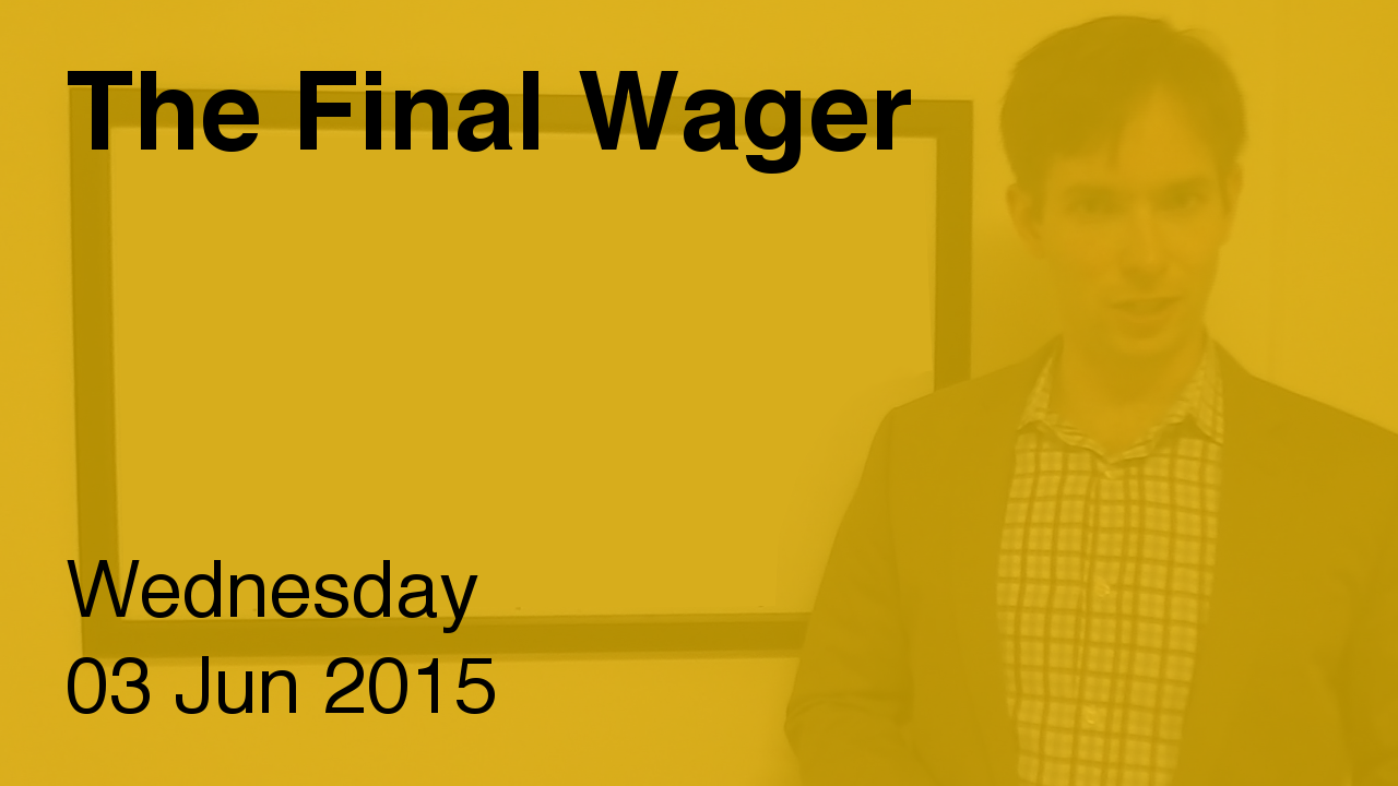 The Final Wager – June 3, 2015