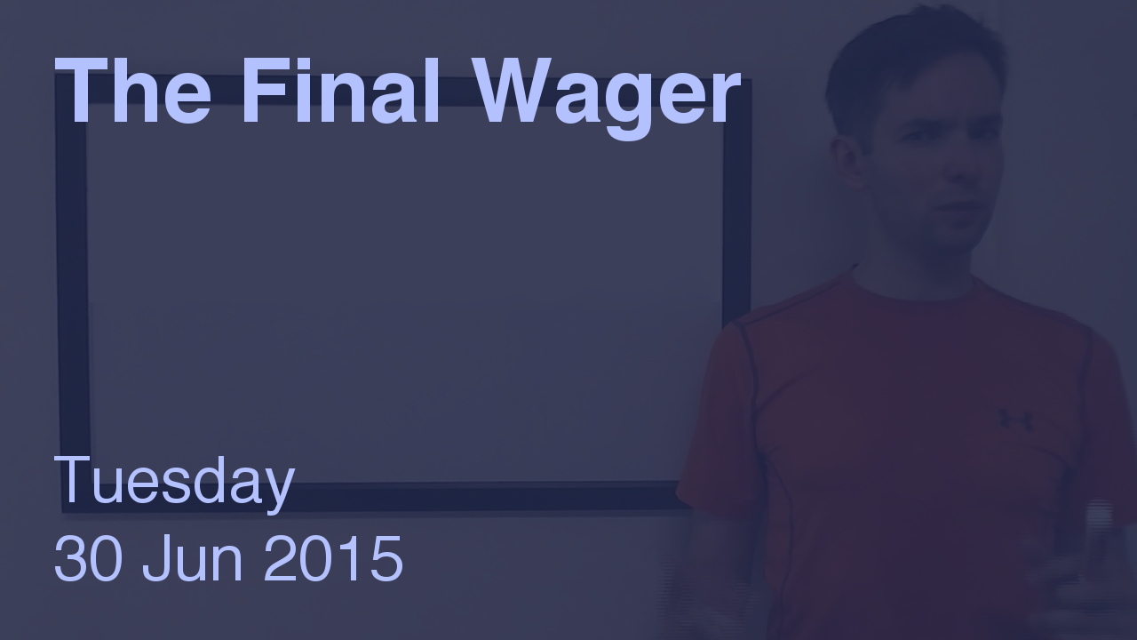 The Final Wager – June 30, 2015