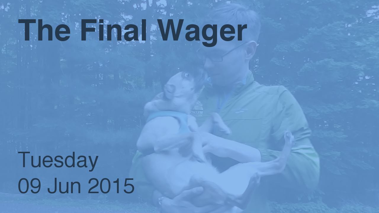 The Final Wager – June 9, 2015