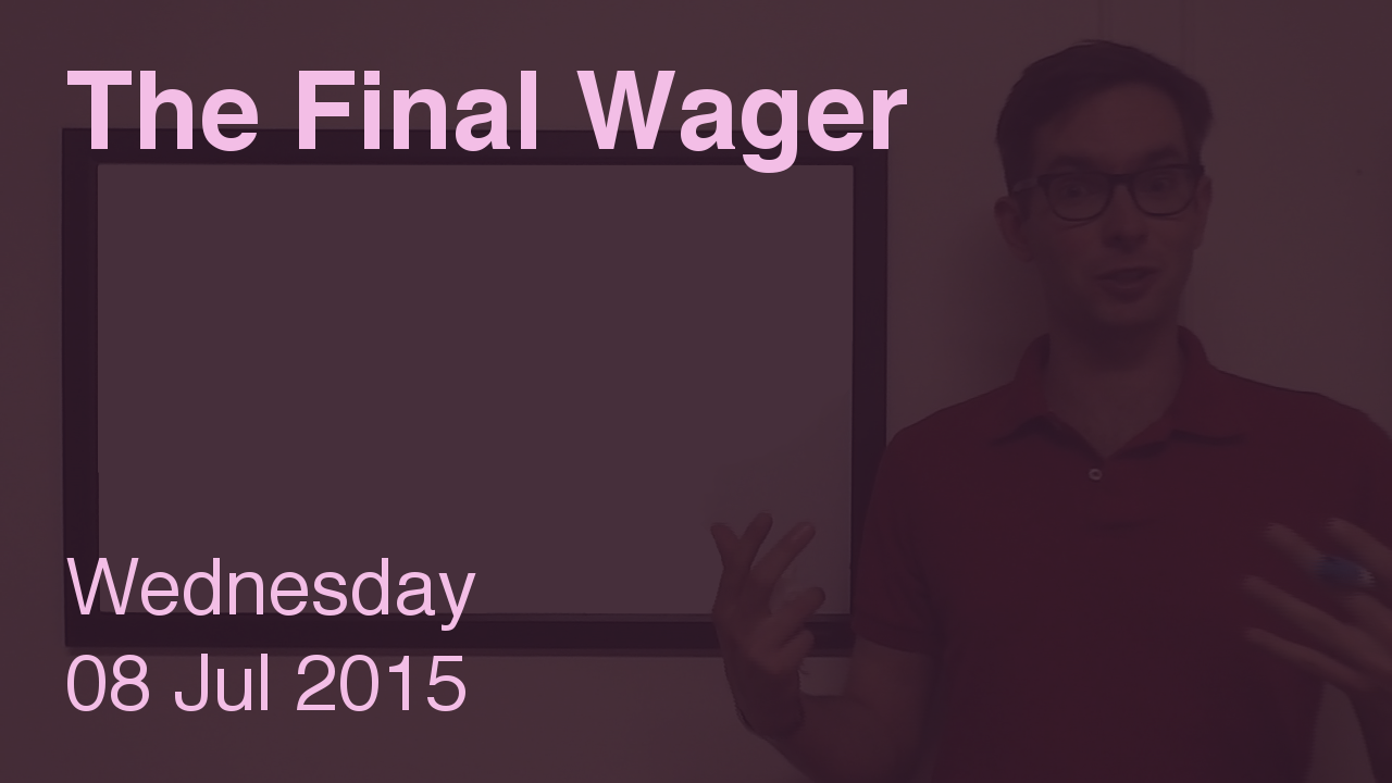 The Final Wager – July 8, 2015