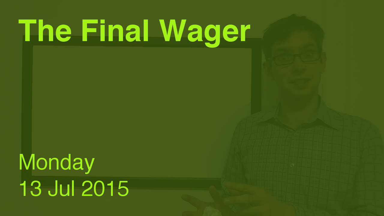 The Final Wager – July 13, 2015