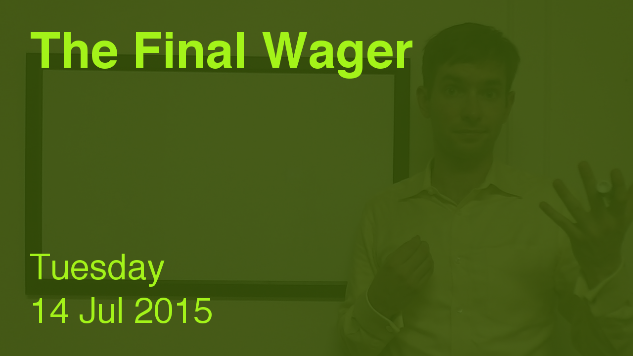 The Final Wager – July 14, 2015