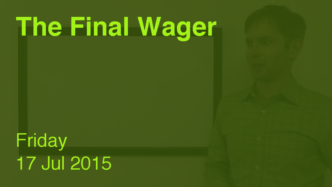 The Final Wager – July 17, 2015