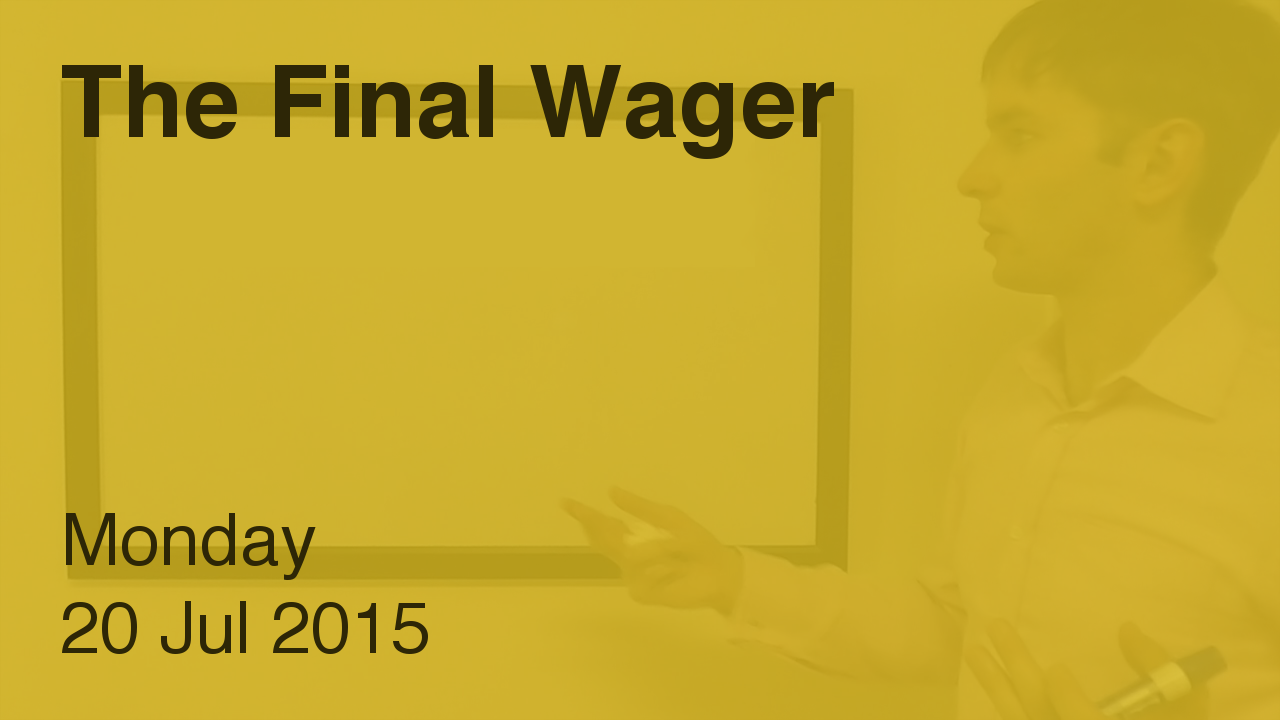 The Final Wager – July 20, 2015