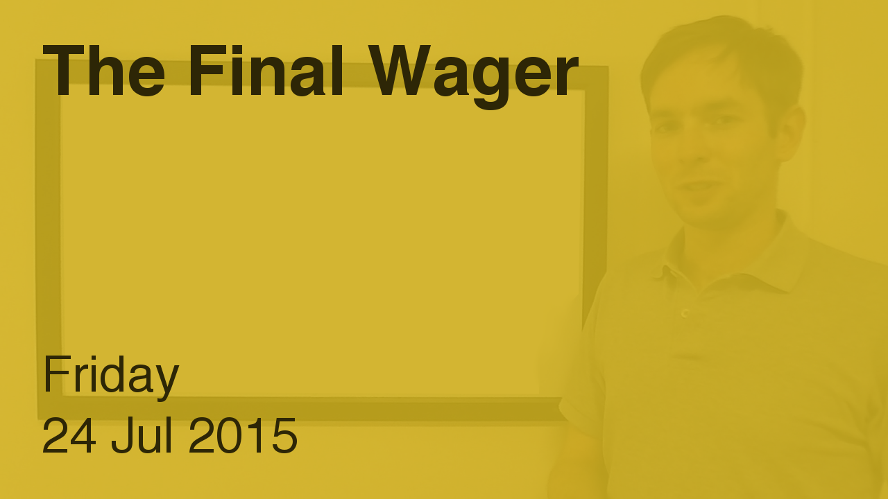The Final Wager – July 24, 2015