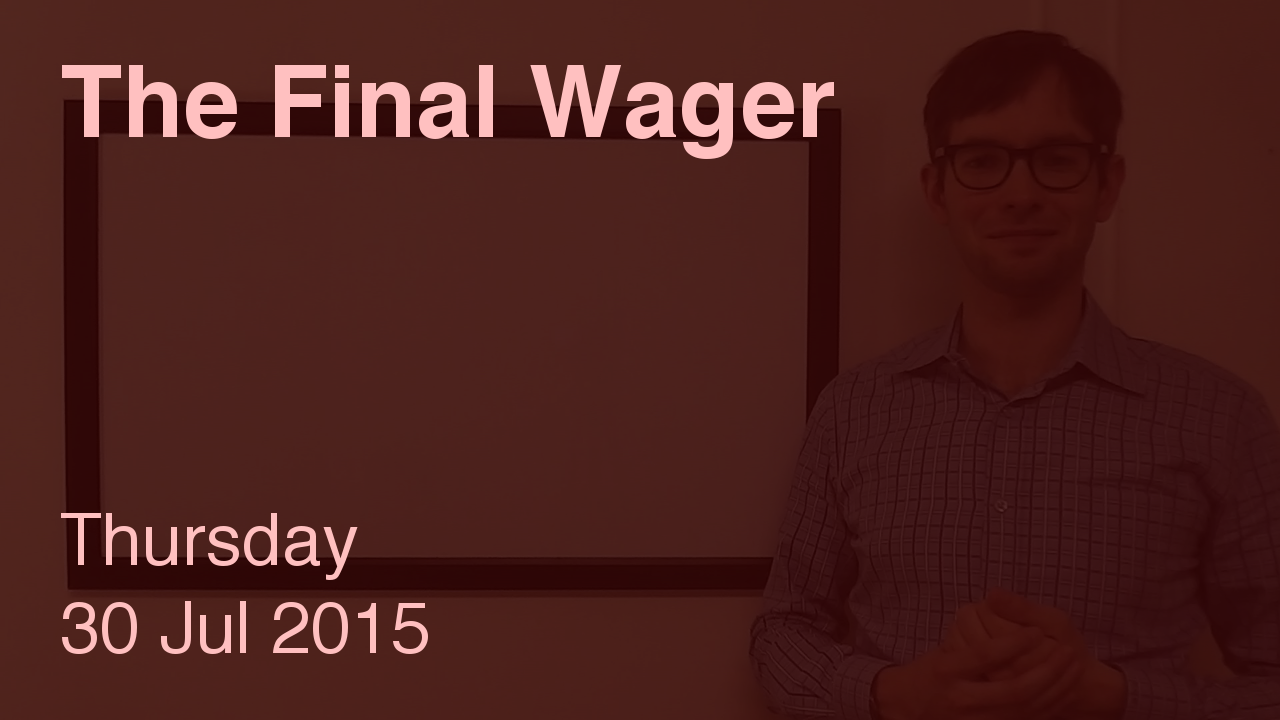 The Final Wager – July 30, 2015