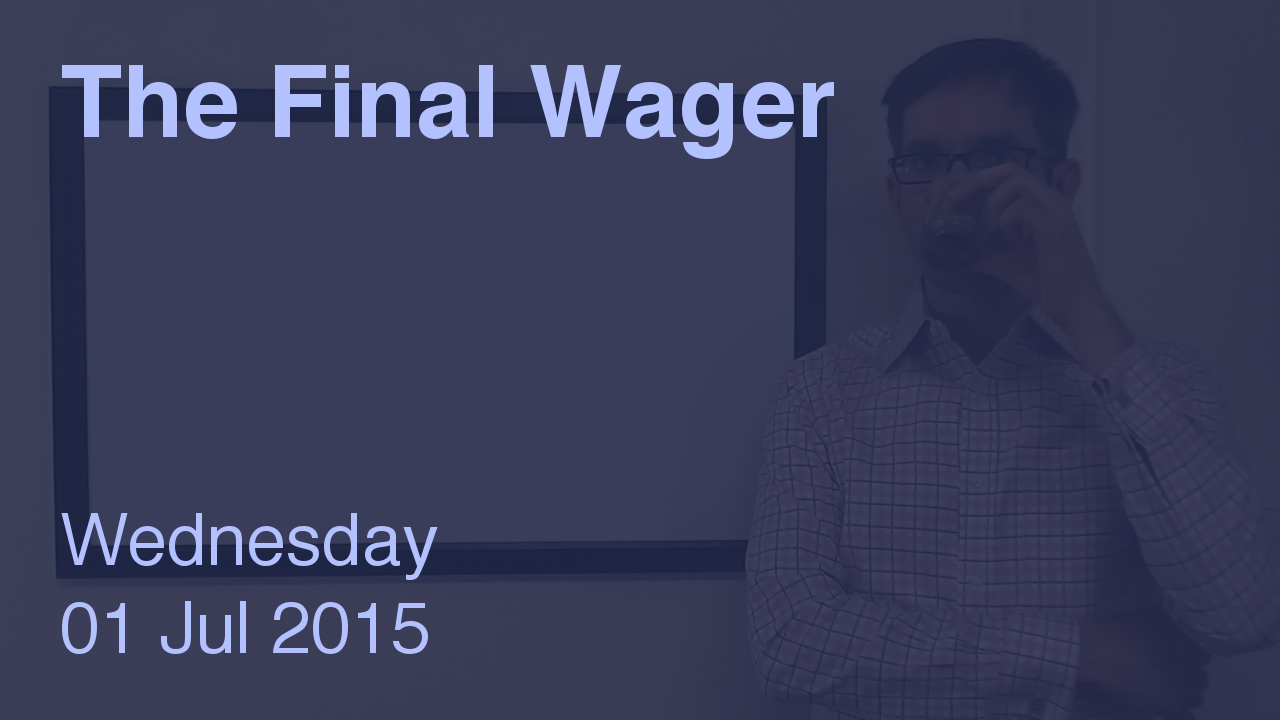 The Final Wager – July 1, 2015