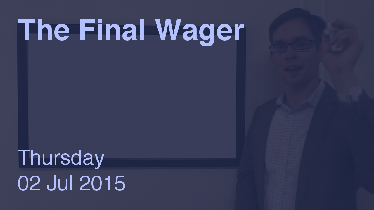 The Final Wager – July 2, 2015