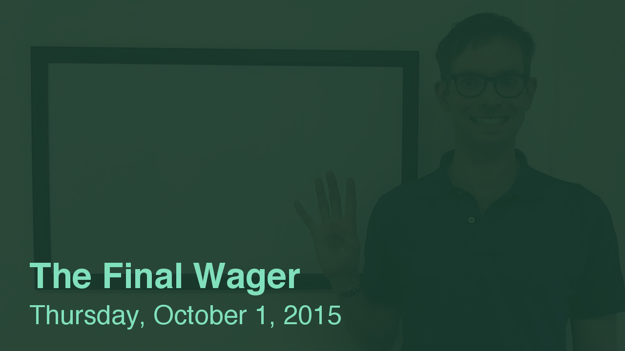 The Final Wager – October 1, 2015