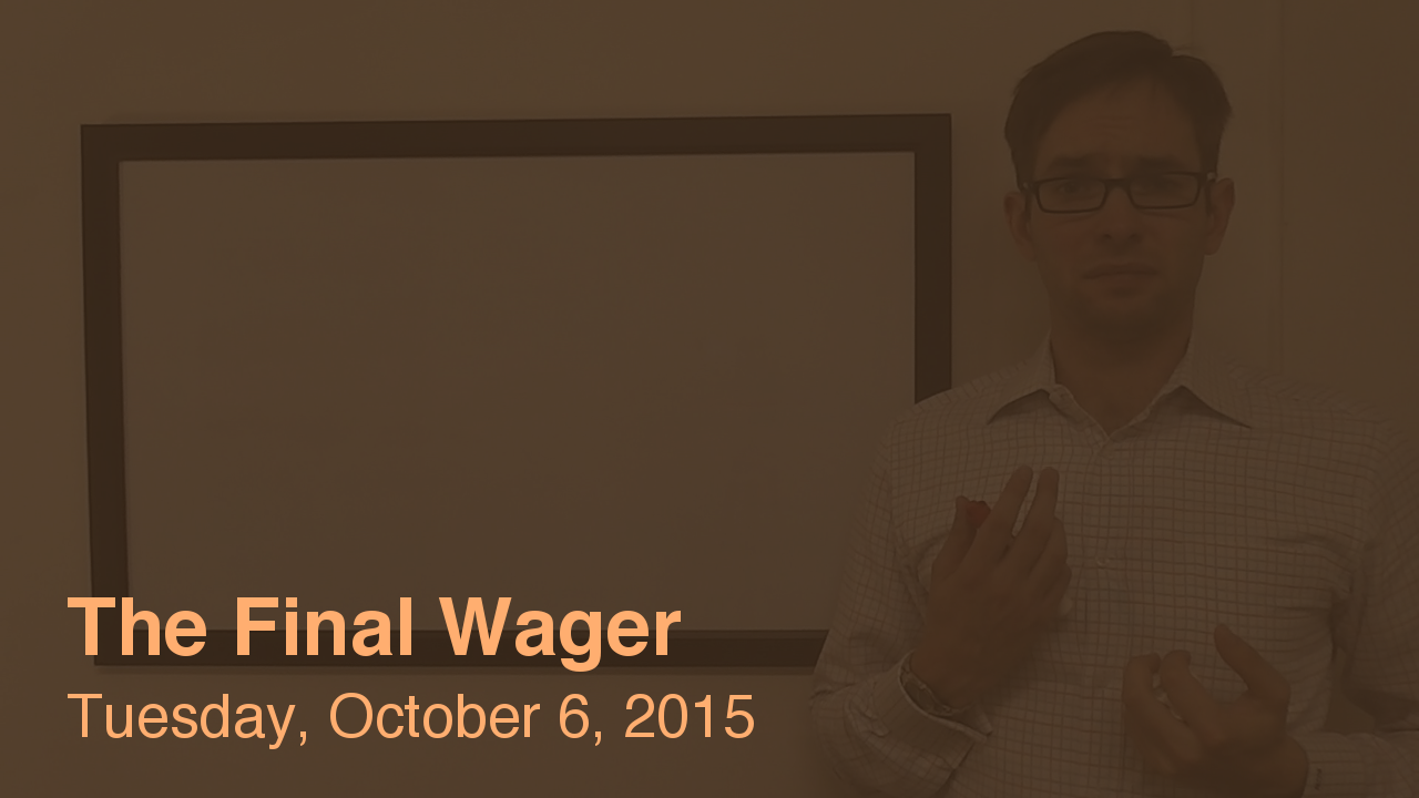 The Final Wager – October 6, 2015