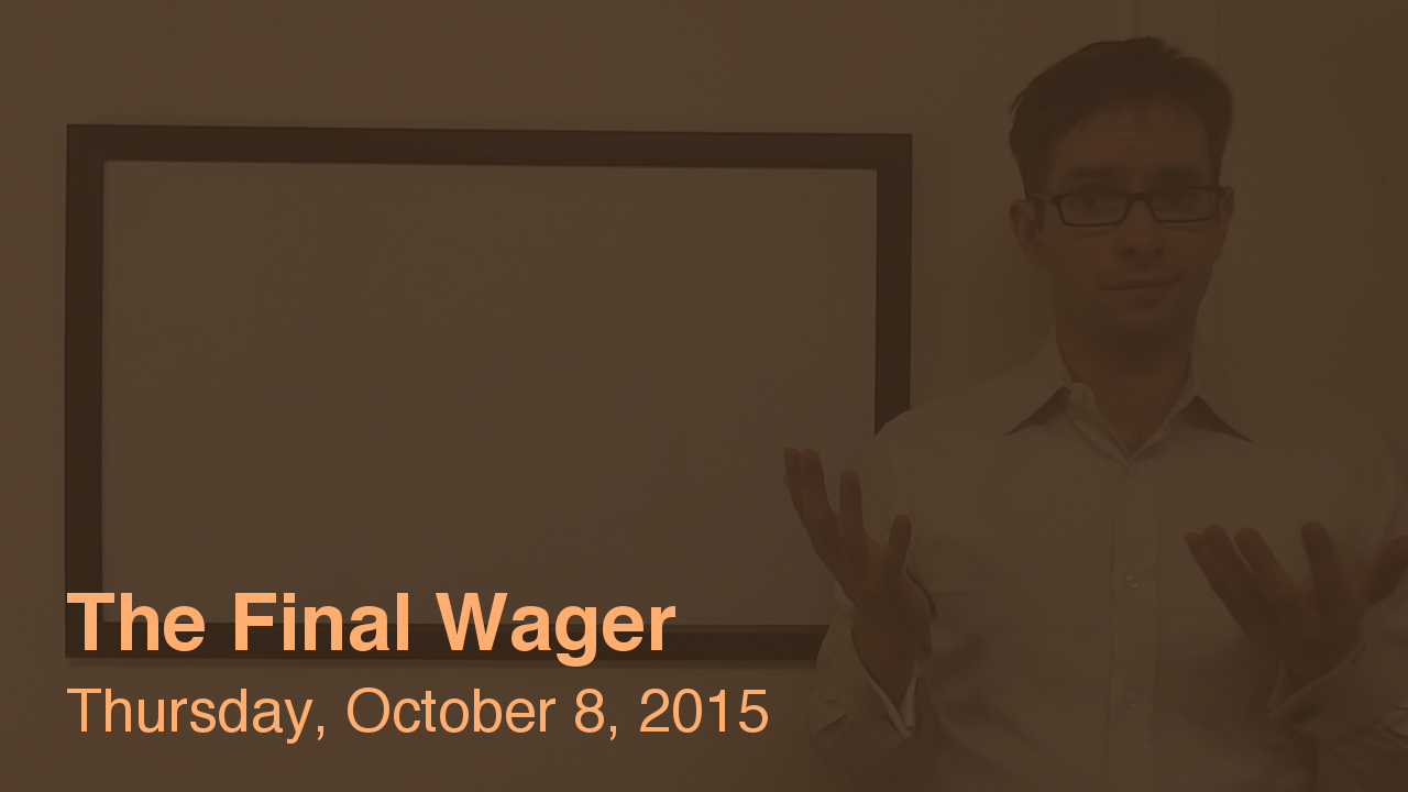 The Final Wager – October 8, 2015