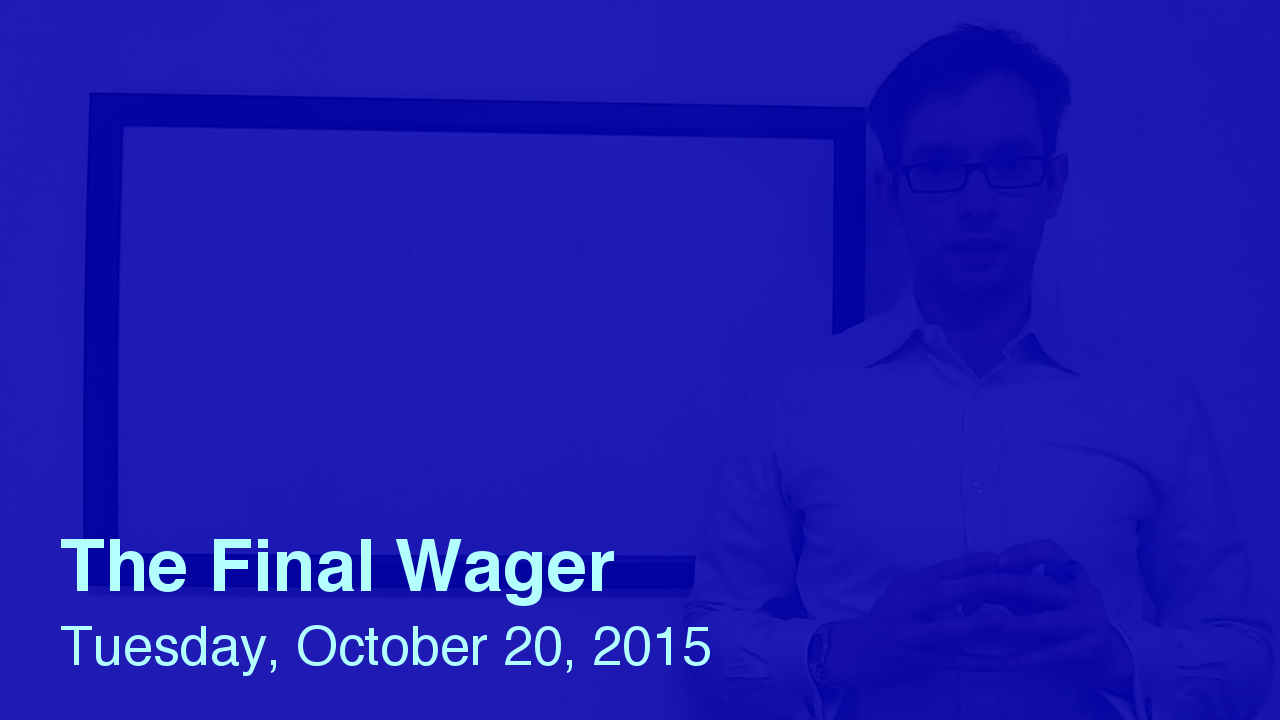 The Final Wager – October 20, 2015