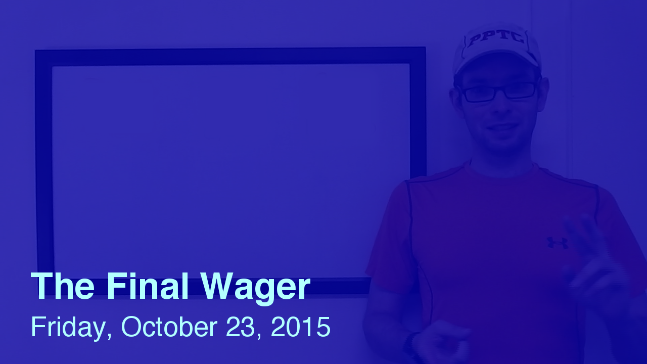 The Final Wager – October 23, 2015